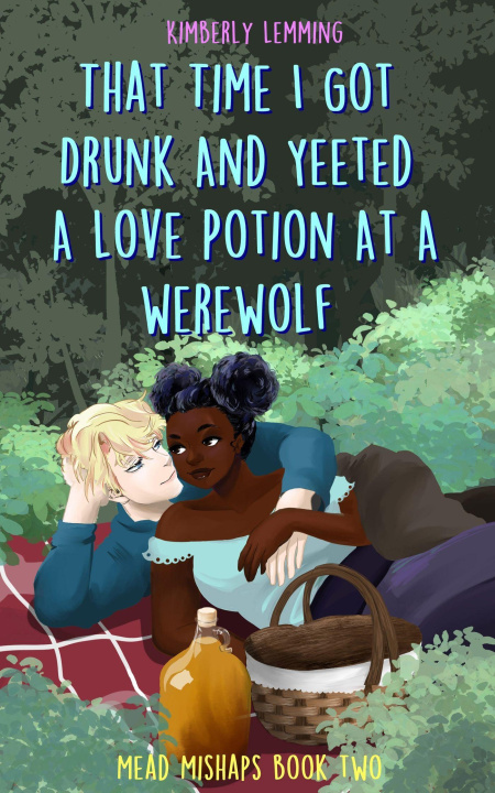 Книга That Time I Got Drunk And Yeeted A Love Potion At A Werewolf Kimberly Lemming