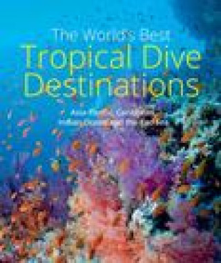 Kniha World's Best Tropical Dive Destinations Lawson Wood