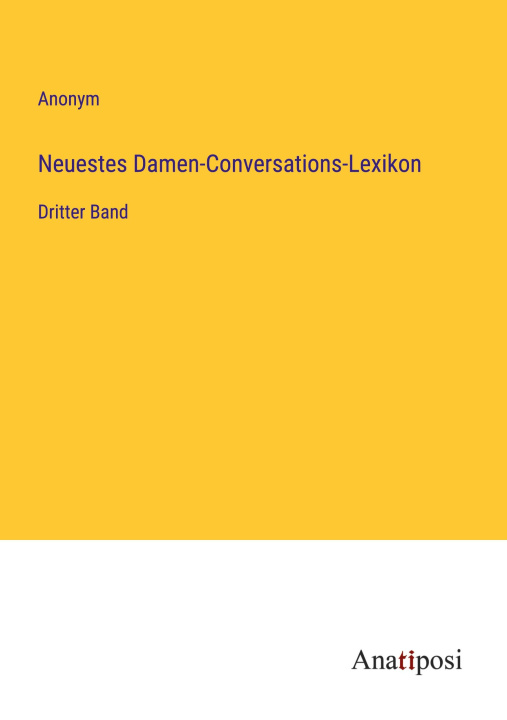 Knjiga Neuestes Damen-Conversations-Lexikon Anonym