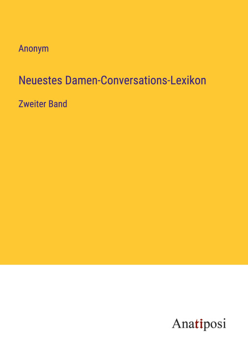 Knjiga Neuestes Damen-Conversations-Lexikon Anonym