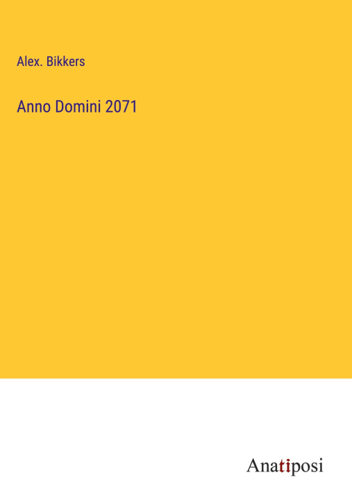 Knjiga Anno Domini 2071 Alex. Bikkers