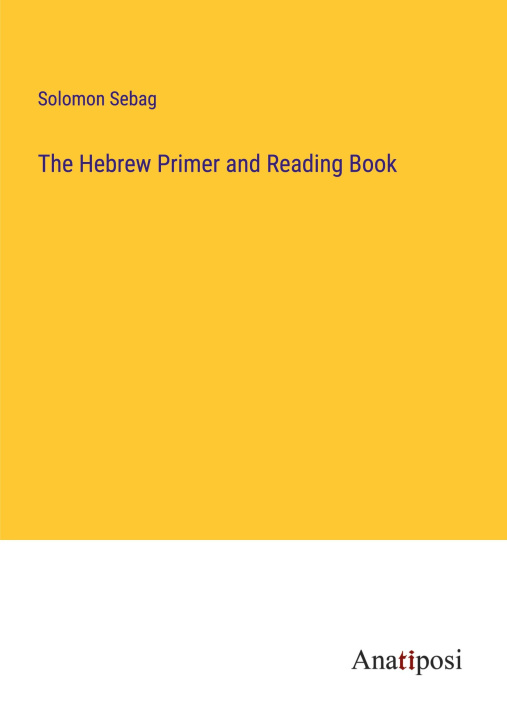 Kniha The Hebrew Primer and Reading Book Solomon Sebag