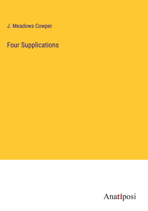 Knjiga Four Supplications J. Meadows Cowper