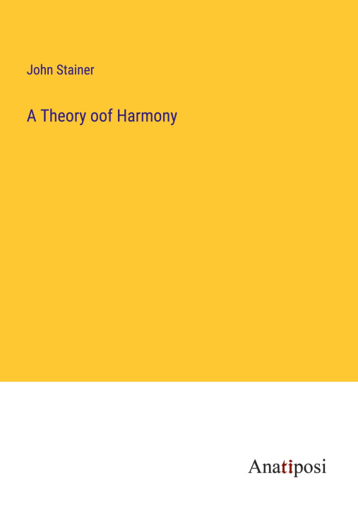 Knjiga A Theory oof Harmony John Stainer