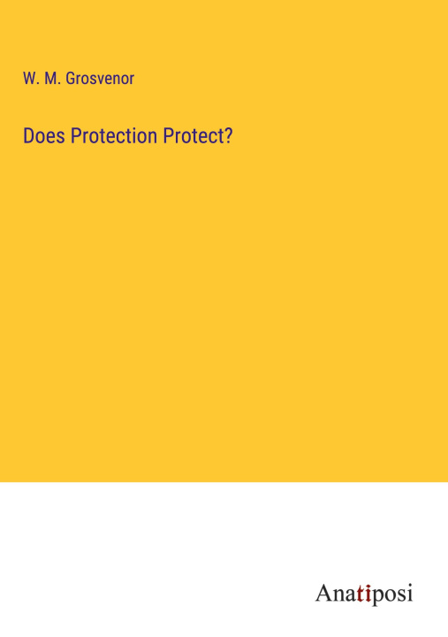 Knjiga Does Protection Protect? W. M. Grosvenor