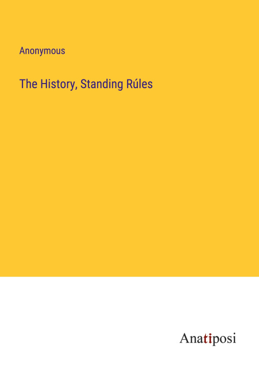Knjiga The History, Standing Rúles Anonymous