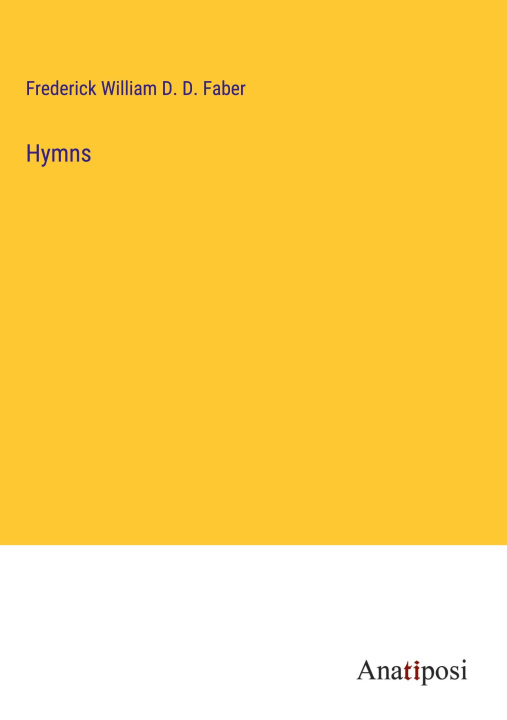 Knjiga Hymns Frederick William D. D. Faber