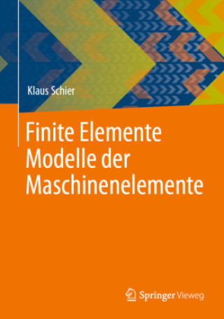 Carte Finite Elemente Modelle der Maschinenelemente Klaus Schier