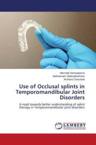 Könyv Use of Occlusal splints in Temporomandibular Joint Disorders Sadhasivam Gokkulakrishnan