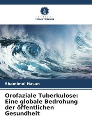 Kniha Orofaziale Tuberkulose: Eine globale Bedrohung der öffentlichen Gesundheit 