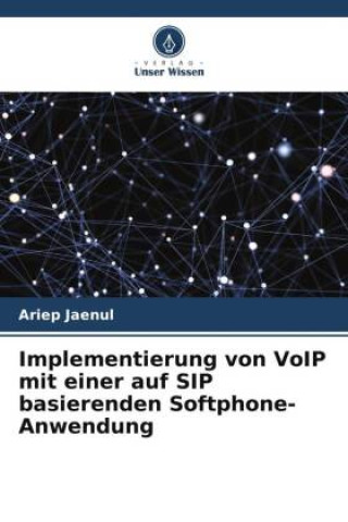 Könyv Implementierung von VoIP mit einer auf SIP basierenden Softphone-Anwendung 
