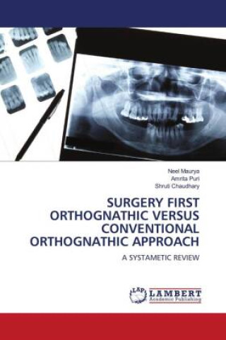 Könyv SURGERY FIRST ORTHOGNATHIC VERSUS CONVENTIONAL ORTHOGNATHIC APPROACH Amrita Puri