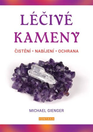 Kniha Léčivé  kameny - Čistění, nabíjení, ochrana Michael Gienger