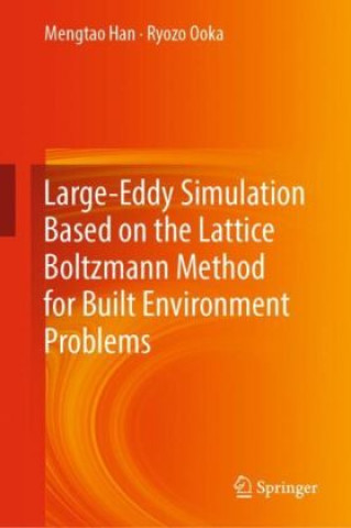 Книга Large-Eddy Simulation Based on the Lattice Boltzmann Method for Built Environment Problems Mengtao Han