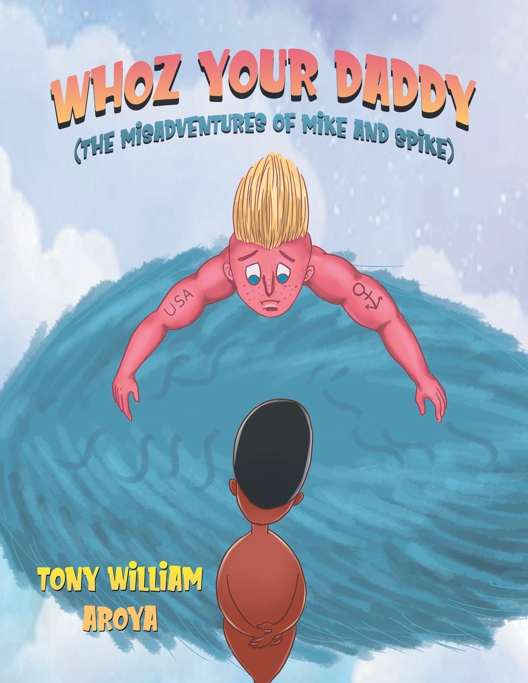 Knjiga WHOZ YOUR DADDY Tony William Aroya.