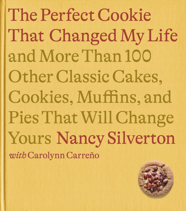 Könyv The Perfect Cookie That Changed My Life: And More Than 100 Other Classic Cakes, Cookies, Muffins, and Pies That Will Change Yours: A Cookbook Carolynn Carreno