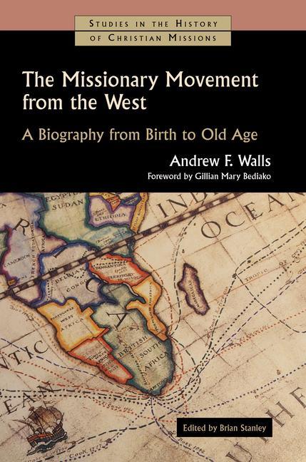 Carte The Missionary Movement from the West: A Biography from Birth to Old Age Gillian Mary Bediako