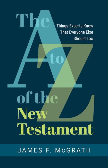 Kniha The A to Z of the New Testament: Things Experts Know That Everyone Else Should Too 