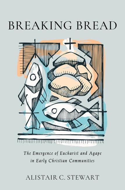 Книга Breaking Bread: The Emergence of Eucharist and Agape in Early Christian Communities 