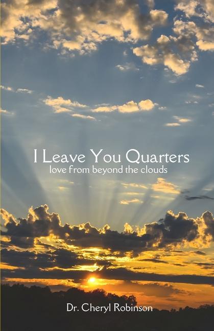 Buch I Leave You Quarters: Love From Beyond The Clouds Cheryl Robinson