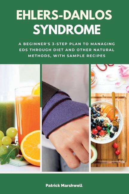 Kniha Ehlers-Danlos Syndrome: A Beginner's 3-Step Plan to Managing EDS Through Diet and Other Natural Methods, With Sample Recipes 