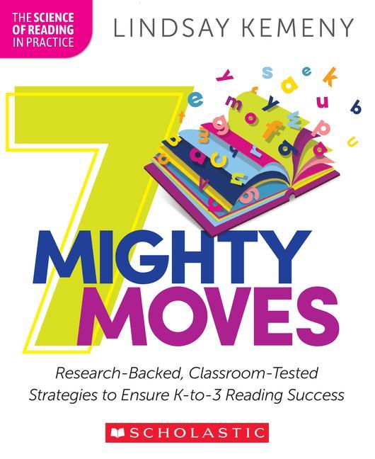 Könyv 7 Mighty Moves: Science-Based, Classroom-Tested Strategies to Ensure K-3 Reading Success 
