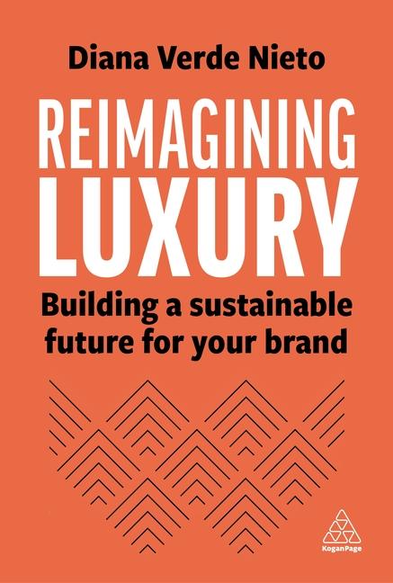 Könyv Reimagining Luxury: Building a Sustainable Future for Your Brand 