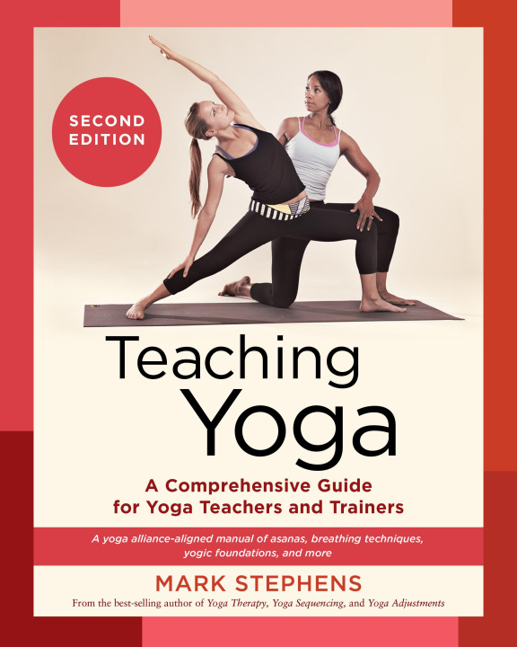 Книга Teaching Yoga, Second Edition: A Comprehensive Guide for Yoga Teachers and Trainersa Yoga Alliance-Aligned Manu Al of Asanas, Breathing Techniques, Y 
