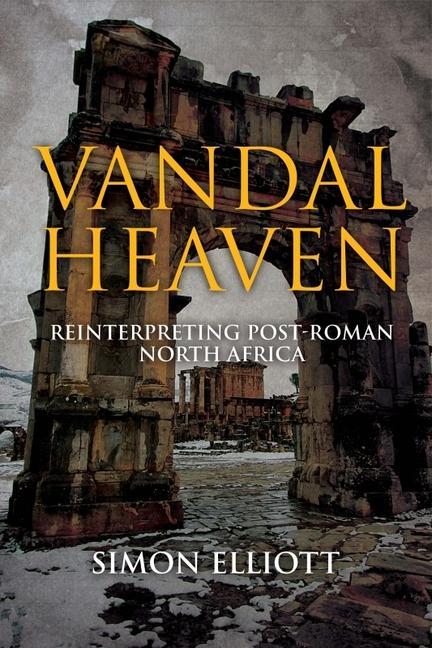Carte Vandal Heaven: Reinterpreting Post-Roman North Africa Simon Elliot