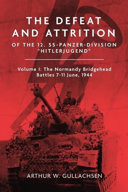 Βιβλίο The Defeat and Attrition of the 12. Ss-Panzer-Division "Hitlerjugend": Volume I: The Bridgehead Battles 7-11 June 1944 