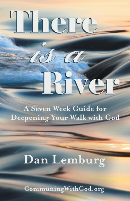 Knjiga There Is a River: A Seven Week Guide for Deepening Your Walk with God Dan Lemburg