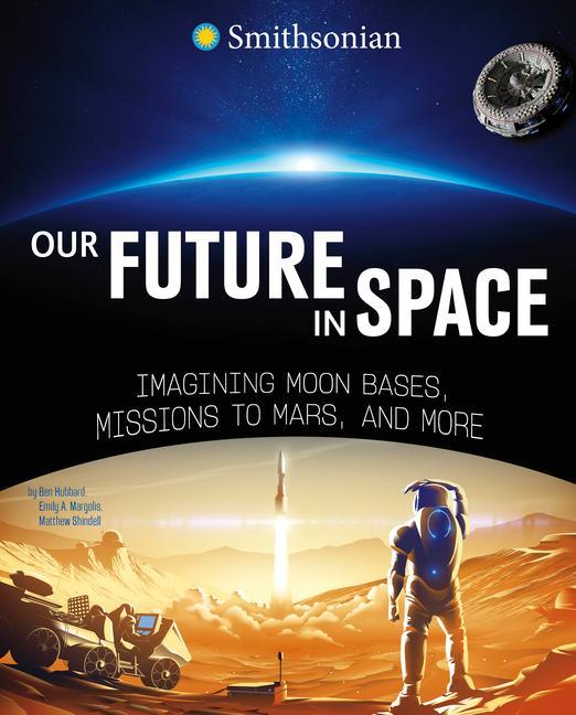 Knjiga Our Future in Space: Imagining Moon Bases, Missions to Mars, and More Emily A. Margolis