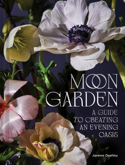 Kniha Moon Garden: A Guide to Creating an Evening Oasis 