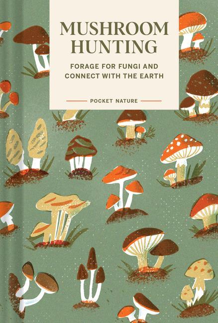 Könyv Pocket Nature: Mushroom Hunting: Forage for Fungi and Connect with the Earth Gregory Han