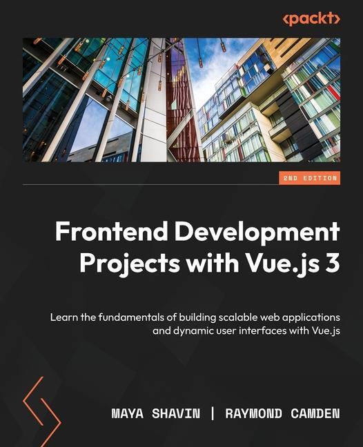 Carte Frontend Development Projects with Vue.js 3 - Second Edition: Learn the fundamentals of building scalable web applications and dynamic user interfaces Raymond Camden