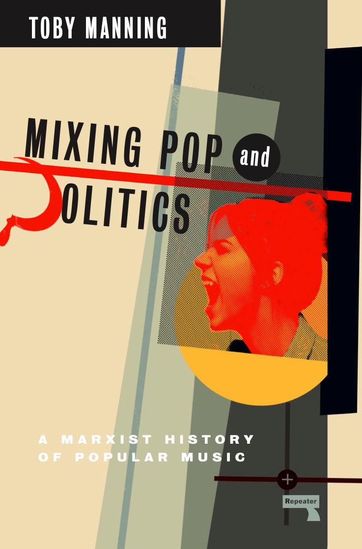 Könyv Mixing Pop and Politics: A Marxist History of Popular Music 