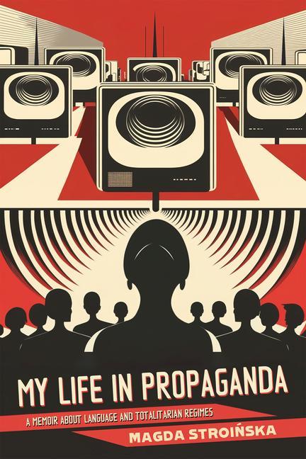 Buch My Life in Propaganda: A Memoir about Language and Totalitarian Regimes 