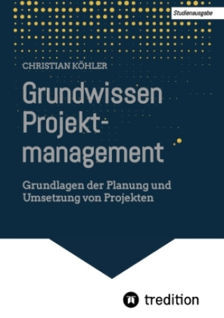 Kniha Grundwissen Projektmanagement Christian Köhler