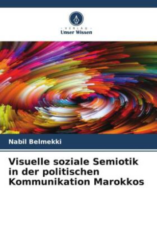 Könyv Visuelle soziale Semiotik in der politischen Kommunikation Marokkos 