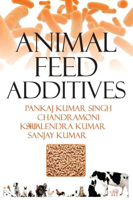 Kniha Animal Feed Additives Pankaj Kumar Singh