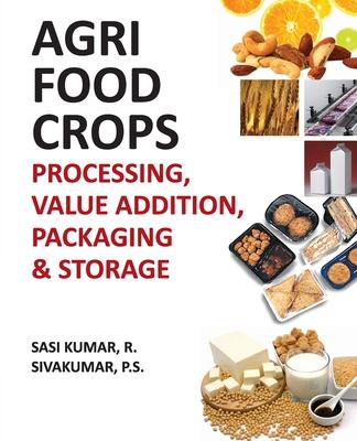 Knjiga Agri-Food Crops: Processing, Value Addition, Packaging and Storage R. Sasi Kumar