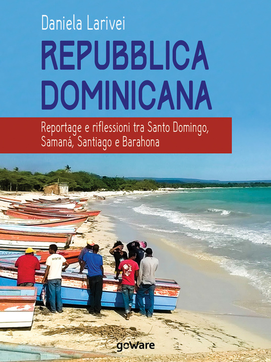 Kniha Repubblica Dominicana. Reportage e riflessioni tra Santo Domingo, Samaná, Santiago e Barahona Daniela Larivei