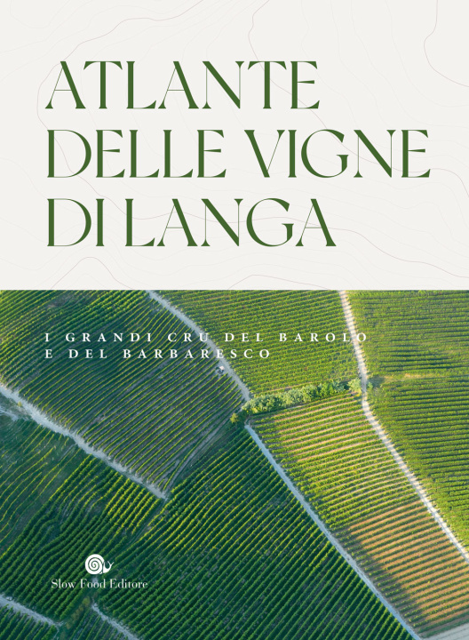 Carte Atlante delle vigne di Langa. I grandi cru del Barolo e Barbaresco Carlo Petrini