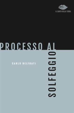 Könyv Processo al solfeggio Carlo Delfrati