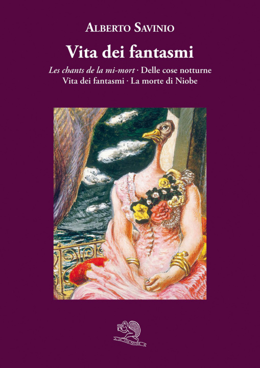 Kniha Vita dei fantasmi: Les chants de la mi-mort-Delle cose notturne-Vita dei fantasmi-La morte di Niobe Alberto Savinio