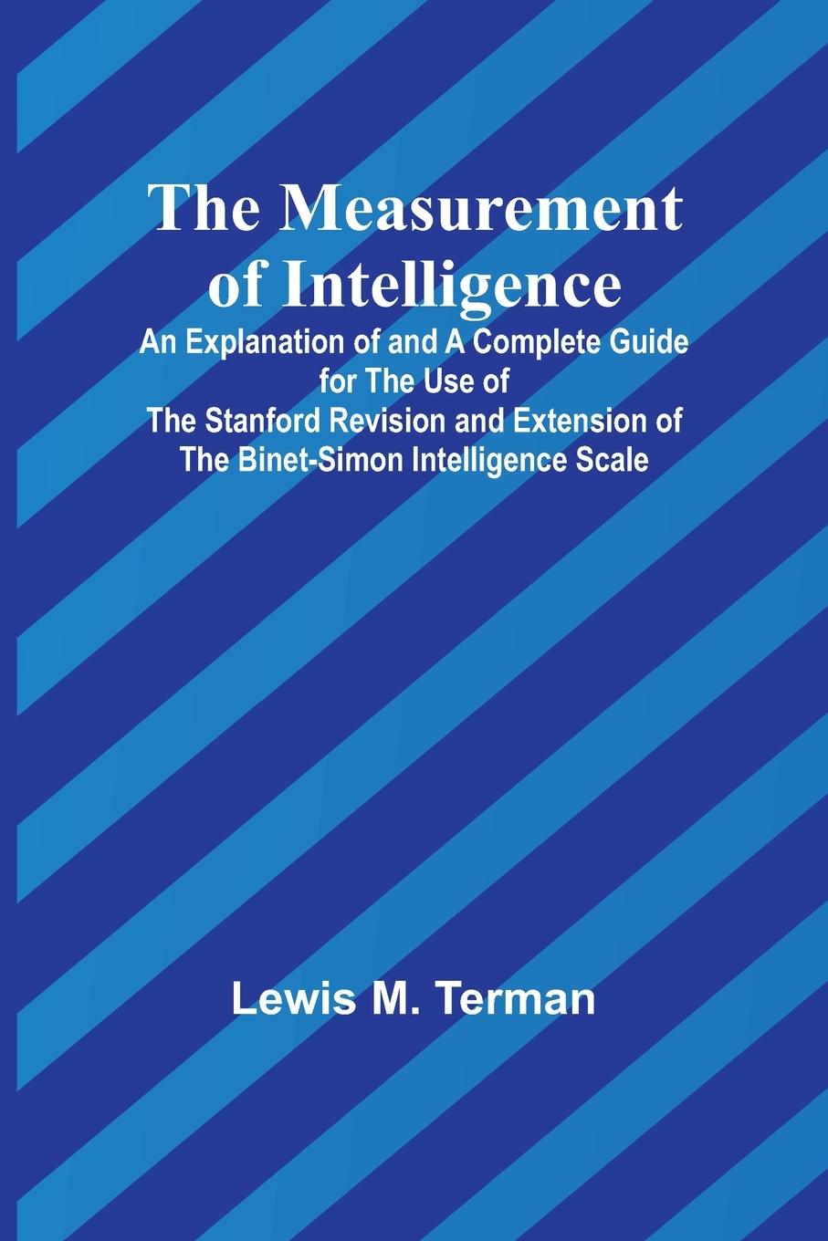 Könyv The Measurement of Intelligence; An Explanation of and a Complete Guide for the Use of the Stanford Revision and Extension of the Binet-Simon Intellig 
