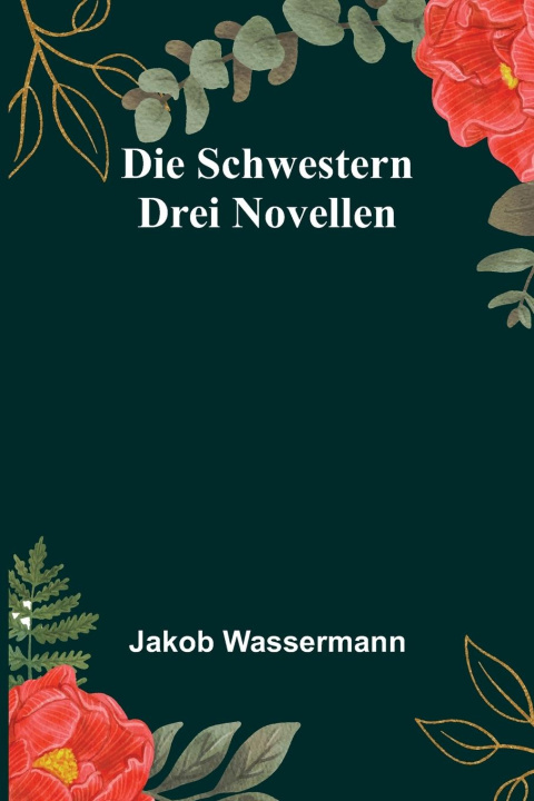 Knjiga Die Schwestern Jakob Wassermann