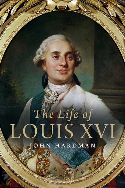 Carte The Life of Louis XVI John Hardman