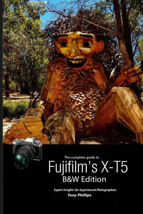 Knjiga The Complete Guide to Fujifilm's X-T5 (B&W Edition) 