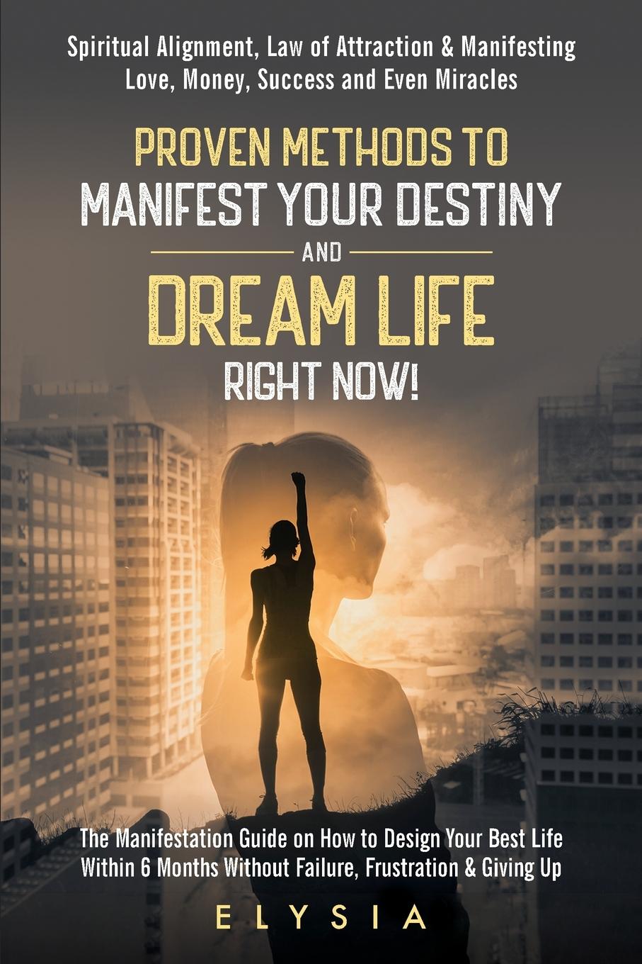 Könyv Proven Methods To Manifest Your Destiny & Dream Life Right Now! 